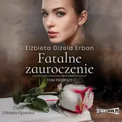 audiobook Fatalne zauroczenie. Tom 1 - Elżbieta Gizela Erban