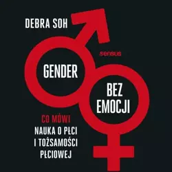 audiobook Gender bez emocji. Co mówi nauka o płci i tożsamości płciowej - Debra Soh