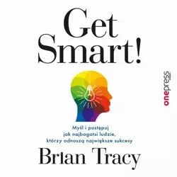 audiobook Get Smart! Myśl i postępuj jak najbogatsi ludzie, którzy odnoszą największe sukcesy - Brian Tracy