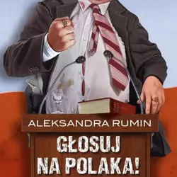 audiobook Głosuj na Polaka! Komedia satyryczna - Aleksandra Rumin