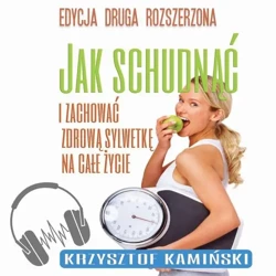 audiobook Jak schudnąć i zachować zdrową sylwetkę na całe życie - Krzysztof Kamiński