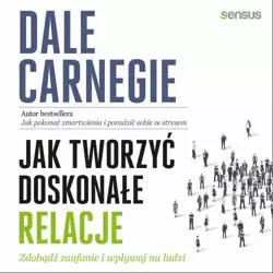 audiobook Jak tworzyć doskonałe relacje. Zdobądź zaufanie i wpływaj na ludzi - Dale Carnegie