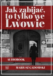 audiobook Jak zabijać, to tylko we Lwowie - Mariusz Gadomski