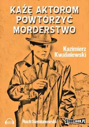 audiobook Każę aktorom powtórzyć morderstwo - Kazimierz Kwaśniewski