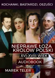 audiobook Kochanki, bastardzi, oszuści. Nieprawe łoża królów Polski: XVI–XVIII wiek - Marek Teler