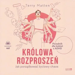 audiobook Królowa rozproszeń. Jak porządkować życiowy chaos. Poradnik dla kobiet z ADHD - Terry Matlen