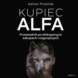 audiobook Kupiec Alfa. Przewodnik po efektywnych zakupach i negocjacjach - Adrian Prościak