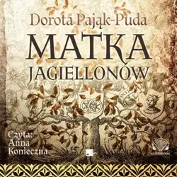 audiobook Matka Jagiellonów - Dorota Pająk-Puda