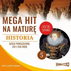 audiobook Mega hit na maturę. Historia 5. Dzieje powszechne. XVI i XVII wiek - Krzysztof Pogorzelski