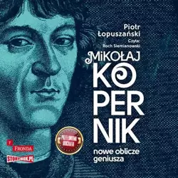 audiobook Mikołaj Kopernik. Nowe oblicze geniusza - Piotr Łopuszański