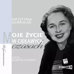 audiobook Moje życie w ciekawych czasach - Krystyna Gumulak