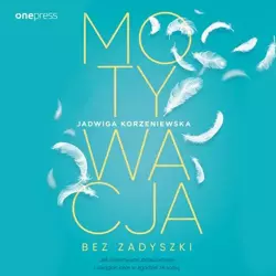 audiobook Motywacja bez zadyszki. Jak pokonywać przeciwności i osiągać cele w zgodzie ze sobą - Jadwiga Korzeniewska