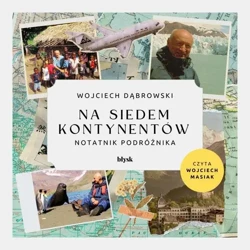 audiobook Na siedem kontynentów. Notatnik podróżnika - Wojciech Dąbrowski