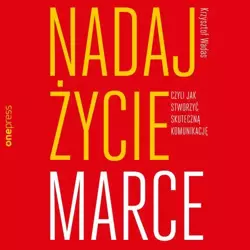 audiobook Nadaj życie marce, czyli jak stworzyć skuteczną komunikację - Krzysztof Wadas