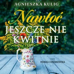 audiobook Nawłoć jeszcze nie kwitnie - Agnieszka Kulig