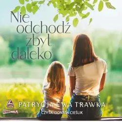 audiobook Nie odchodź zbyt daleko - Patrycja Ewa Trawka