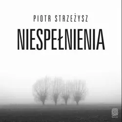 audiobook Niespełnienia - Piotr Strzeżysz