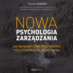 audiobook Nowa psychologia zarządzania. Jak błyskawicznie zmotywować tych, którym chce się najmniej - Tomasz Gordon