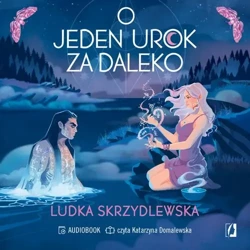 audiobook O jeden urok za daleko. Czarownice z Inverness. Tom 2 - Ludka Skrzydlewska