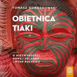 audiobook Obietnica Tiaki. O niezwykłości Nowej Zelandii i wysp Pacyfiku - Tomasz Gorazdowski