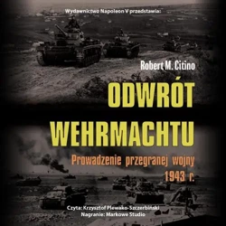 audiobook Odwrót Wehrmachtu. Prowadzenie przegranej wojny 1943 r. - Robert M. Citino