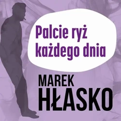 audiobook Palcie ryż każdego dnia - Marek Hłasko