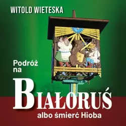 audiobook Podróż na Białoruś albo śmierć Hioba - Witold Wieteska