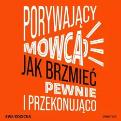 audiobook Porywający mówca. Jak brzmieć pewnie i przekonująco - Ewa Kozicka