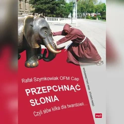 audiobook Przepchnąć słonia. Czyli słów kilka dla twardzieli.. - Rafał Szymowiak