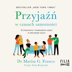 audiobook Przyjaźń w czasach samotności. O znaczeniu i budowaniu więzi w dorosłym życiu - Marisa G. Franco