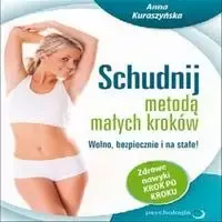 audiobook Schudnij metodą małych kroków. Wolno, bezpiecznie i na stałe! Zdrowe nawyki krok po kroku - Anna Kuraszyńska