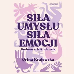 audiobook Siła umysłu. Siła emocji. Duchowe ścieżki zdrowia - Orina Krajewska