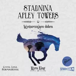 audiobook Stadnina Apley Towers. Tom 6. Wystarczająco dobra - Myra King
