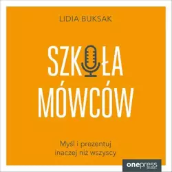 audiobook Szkoła Mówców. Myśl i prezentuj inaczej niż wszyscy - Lidia Buksak