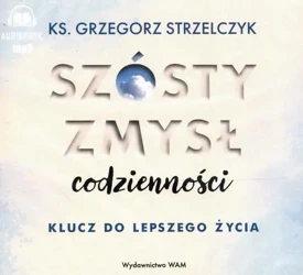 audiobook Szósty zmysł codzienności - Ks. Grzegorz Strzelczyk