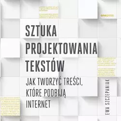 audiobook Sztuka projektowania tekstów. Jak tworzyć treści, które podbiją internet - Ewa Szczepaniak