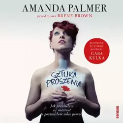 audiobook Sztuka proszenia. Jak przestałam się martwić i pozwoliłam sobie pomóc - Amanda Palmer