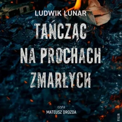 audiobook Tańcząc na prochach zmarłych - Ludwik Lunar