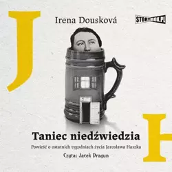 audiobook Taniec niedźwiedzia. Powieść o ostatnich tygodniach życia Jarosława Haszka - Irena Dousková