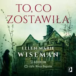 audiobook To, co zostawiła - Ellen Marie Wiseman