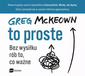 audiobook To proste. Bez wysiłku rób to, co ważne - Greg McKeown