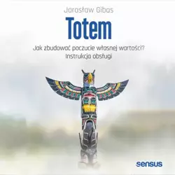 audiobook Totem. Jak zbudować poczucie własnej wartości? Instrukcja obsługi - Jarosław Gibas