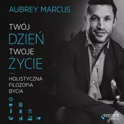 audiobook Twój dzień, Twoje życie. Holistyczna filozofia bycia - Aubrey Marcus