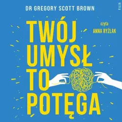 audiobook Twój umysł to potęga - Dr Gregory Scott Brown