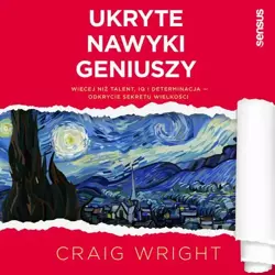 audiobook Ukryte nawyki geniuszy. Więcej niż talent, IQ i determinacja - odkrycie sekretu wielkości - Craig Wright