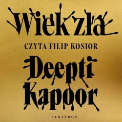 audiobook WIEK ZŁA - Deepti Kapoor