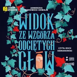 audiobook Widok ze wzgórza odciętych głów - Agnieszka Osikowicz-Chwaja