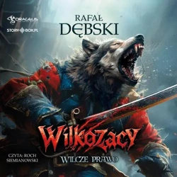 audiobook Wilkozacy. Tom 1. Wilcze prawo - Rafał Dębski