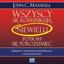 audiobook Wszyscy się komunikują, niewielu potrafi się porozumieć - John Maxwell C.