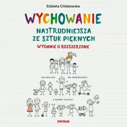 audiobook Wychowanie. Najtrudniejsza ze sztuk pięknych. Wydanie II rozszerzone - Elżbieta Chlebowska